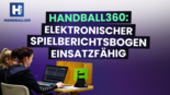 Handball360: Der elektronische Spielberichtsbogen ist funktionsfähig
